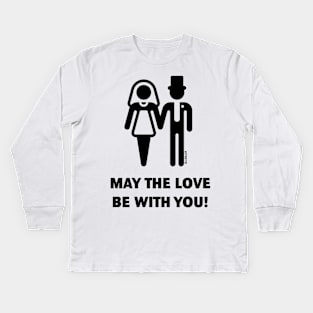 May The Love Be With You! (Wedding / Marriage / B) Kids Long Sleeve T-Shirt